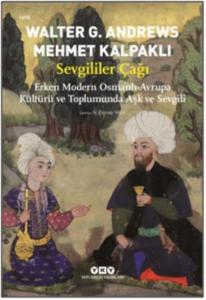 Sevgililer Çağı; Erken Modern Osmanlı-Avrupa Kültürü ve Toplumunda Aşk ve Sevgili