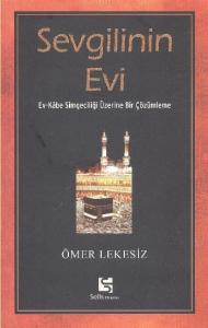 Sevgilinin Evi; Ev - Kâbe Simgeciliği Üzerine Bir Çözümleme