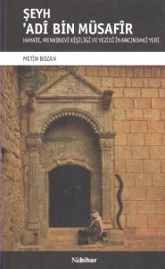 Şeyh Adi Bin Müsafir; Hayatı, Menkıbevi Kişiliği ve Yezidi İnancındaki Yeri