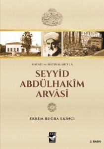 Seyyid Abdülhakim Arvasi; Hayatı ve Hatıralarıyla