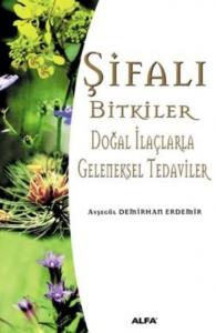 Şifalı Bitkiler; Doğal İlaçlarla Geleneksel Tedaviler