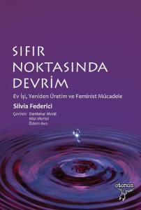 Sıfır Noktasında Devrim; Ev İşi, Yeniden Üretim ve Feminist Mücadele
