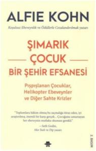 Şımarık Çocuk - Bir Şehir Efsanesi; Pışpışlanan Çocuklar,Helikopter Ebeveynler Ve Diğer Sahte Krizler