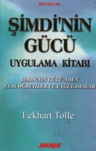 Şimdinin Gücü Uygulama Kitabı; Şimdi´nin Gücü´nden Esas Öğretiler ve Uygulamalar