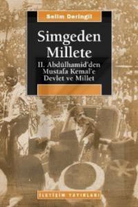 Simgeden Millete; II. Abdülhamid´den Mustafa Kemal´e Devlet ve Millet