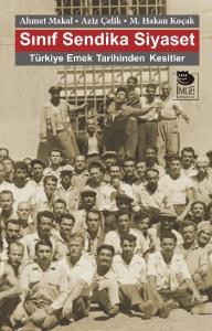 Sınıf Sendika Siyaset - Türkiye Emek Tarihinden Kesitler