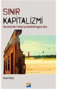 Sınır Kapitalizmi; Gürcistan'dan Türkiye'ye Günürbirlik İşgücü Göçü