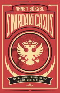 Sınırdaki Casus Osmanlı Topraklarında Bir Rus Ajanı Kafkasyalı Mehdi Kulu Şirvani