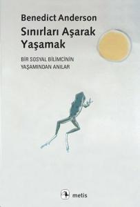 Sınırları Aşarak Yaşamak; Bir Sosyal Bilimcinin Yaşamından Anılar