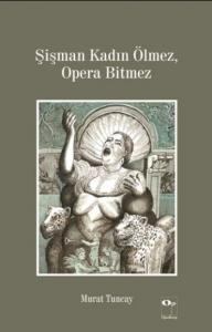Şişman Kadın Ölmez, Opera Bitmez