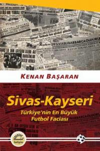 Sivas-Kayseri Türkiye'nin En Büyük Futbol Faciası
