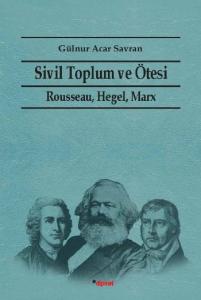 Sivil Toplum ve Ötesi; Rausseau Hegel, Marx