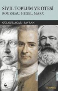 Sivil Toplum ve Ötesi; Rousseau, Hegel, Marx