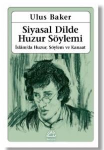 Siyasal Dilde Huzur Söylemi; İslam'da Huzur, Söylem ve Kanaat