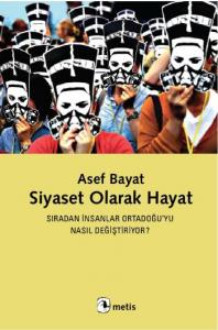 Siyaset Olarak Hayat; Sıradan İnsanlar Ortadoğu'yu Nasıl Değiştiriyor ?