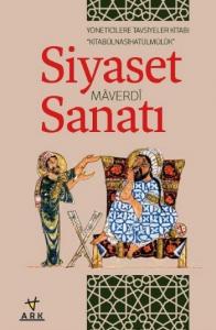 Siyaset Sanatı / Kitabû'l Nasihatû'l Mülk; Yöneticilere Tavsiyeler Kitabı