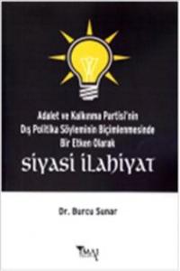 Siyasi İlahiyat; Adalet ve Kalkınma Partisi'nin Dış Politika Söyleminin Biçimlenmesinde Bir Etken Olarak