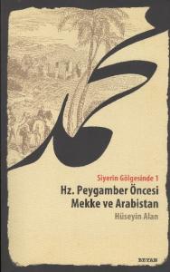 Siyerin Gölgesinde 1; Hz. Peygamber Öncesi Mekke ve Arabistan