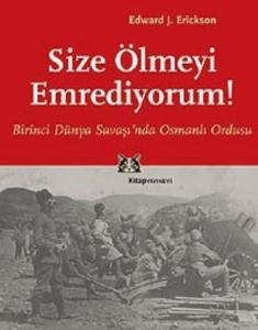 Size Ölmeyi Emrediyorum; Birinci Dünya Savaşı'nda Osmanlı Ordusu
