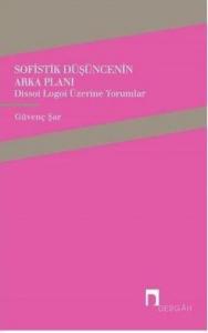 Sofistik Düşüncenin Arka Planı; Dissoi Logoi Üzerine Yorumlar