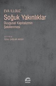 Soğuk Yakınlıklar; Duygusal Kapitalizmin Şekillenmesi
