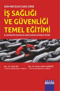 Son Mevzuatlara Göre İş Sağlığı ve Güvenliği Temel Eğitimi; İş Güvenliği Uzmanlığı Sınavlarına Hazırlık Kitabı