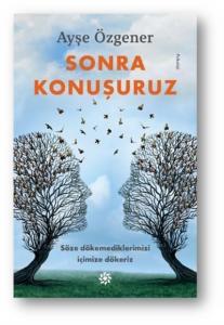 Sonra Konuşuruz; Söze dökemediklerimizi içimize dökeriz