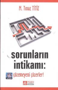 Sorunların İntikamı; Çözemeyeni Çözerler!