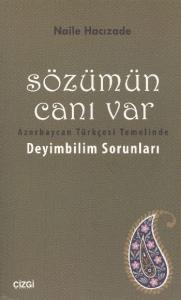 Sözümün Canı Var; Azerbaycan Türkçesi Temelinde Deyimbilim Sorunları