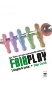 Fair Play; Spor Yönetim ve Organizasyonlarında Etik Yaklaşımlar