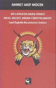 Sri Lanka'da Barış Süreci Nasıl Gelişti, Neden Yürütülemedi?; Tamil Özgürlük Mücadelesinin Tasfiyesi