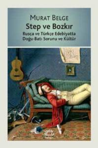 Step ve Bozkır; Rusça ve Türkçe Edebiyatta Doğu-Batı Sorunu ve Kültür