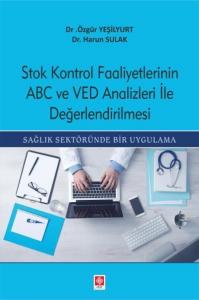 Stok Kontrol Faaliyetlerinin ABC Ve VED Analizleri İle Değerlendirilmesi; Sağlık Sektöründe Bir Uygulama