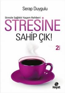 Stresine Sahip Çık; Stresle Sağlıklı Yaşam Rehberi