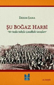 Şu Boğaz Harbi; Bir Başka Bakışla Çanakkale Savaşları