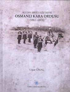Sultan Abdülaziz Devri Osmanlı Kara Ordusu (1861 - 1876)
