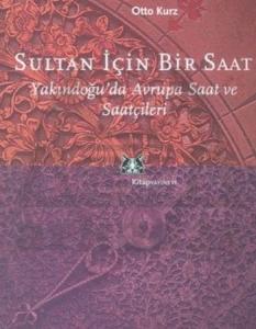 Sultan İçin Bir Saat; Osmanlıda Avrupa Saat ve Saatçileri