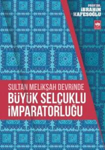 Sultan Melikşah Devrinde Büyük Selçuklu İmparatorluğu