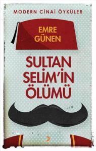 Sultan Selim'in Ölümü; Modern Cinai Öyküler