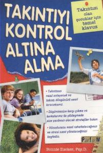 Takıntıyı Kontrol Altına Alma; Takıntısı Olan Çocuklar İçin Temel Klavuz