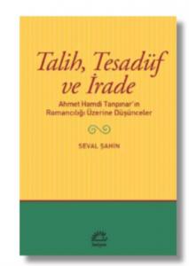 Talih Tesadüf ve İrade; Ahmet Hamdi Tanpınar'ın Romancılığı Üzerine Düşünceler