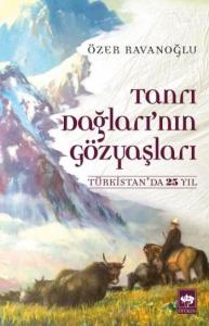 Tanrı Dağları'nın Gözyaşları; Türkistan'da 25 Yıl