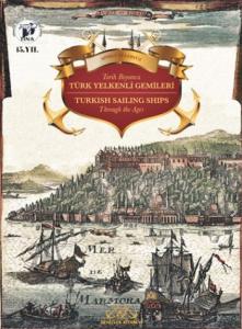 Tarih Boyunca Türk Yelkenli Gemileri; Turkish Sailing Ships Through the Ages