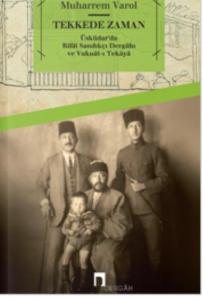 Tekkede Zaman; Üsküdar'da Rifai Sandıkçı Dergahı ve Vukuat-ı Tekaya