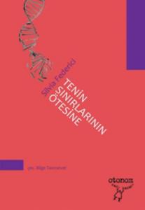 Tenin Sınırlarının Ötesine; Güncel Kapitalizmde Bedeni Yeniden Düşünmek, Yeniden Oluşturmak ve Geri Almak