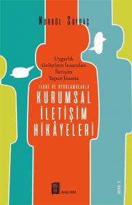 Teori ve Uygulamalarla Kurumsal İletişim Hikayeleri; Uygarlık Geliştiren İnsandan İletişim Yapan İnsana