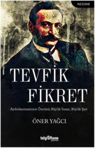 Tevfik Fikret; Aydınlanmamızın Öncüsü, Büyük İnsan, Büyük Şair