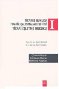 Ticaret Hukuku Pratik Çalışmaları Serisi; Ticari İşletme Hukuku