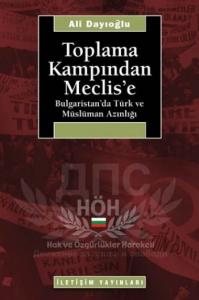 Toplama Kampından Meclis'e; Bulgaristan'da Türk ve Müslüman Azınlığı