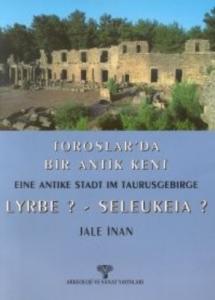 Toroslarda Bir Antik Kent; Eıne Antıke Stadt Im Taurusgebırge Lyrbe ? - Seleukeıa ?